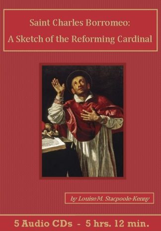 Saint Charles Borromeo A Sketch of the Reforming Cardinal Audiobook CD Set - St. Clare Audio