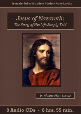 Jesus of Nazareth: The Story of His Life Simply Told by Mother Mary Loyola