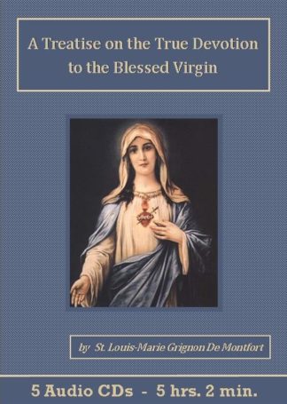 A Treatise on the True Devotion to the Blessed Virgin by St. Louis-Marie Grignon De Montfort