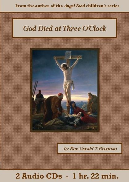 God Died At Three O’Clock by Rev. Gerald T. Brennan