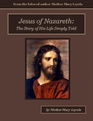 Jesus of Nazareth: The Story of His Life Simply Told Audiobook by Mother Mary Loyola