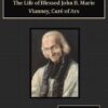 Life of Blessed John B. Marie Vianney, Curé of Ars Audiobook by Anonymous